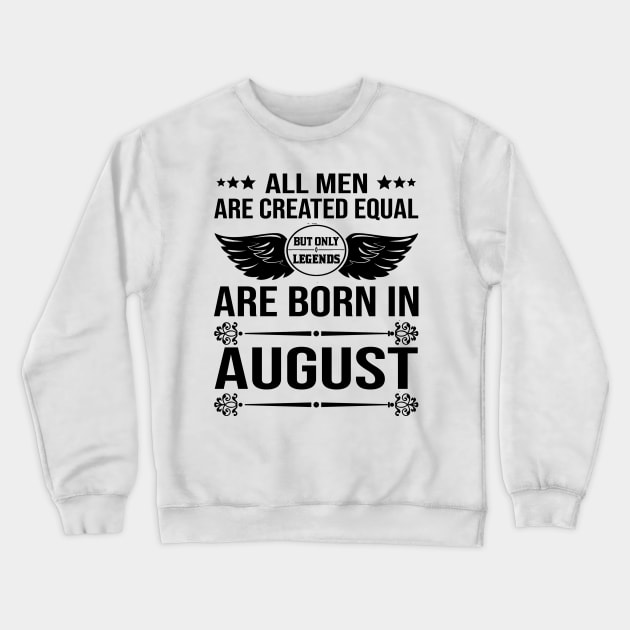 All Men Are Created Equal But Only Legends Are Born In August Crewneck Sweatshirt by DragonTees